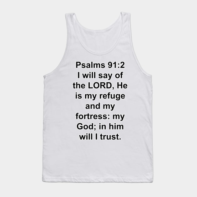 Psalms 91:2  King James Version (KJV) Bible Verse Typography Tank Top by Holy Bible Verses